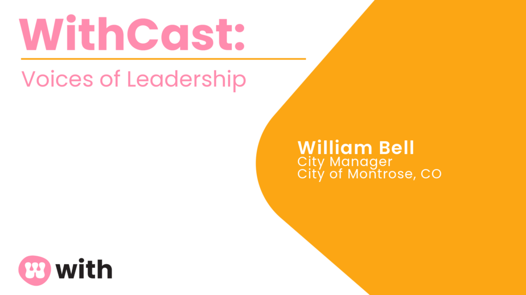 WithCast: Voices of Leadership. City Manager, City of Montrose
