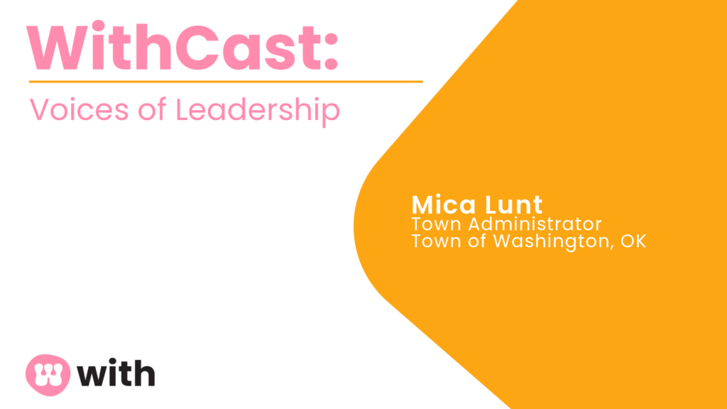 WithCast: Voices of Leadership. Mica Lunt, Town Administrator, Town of Washington, OK